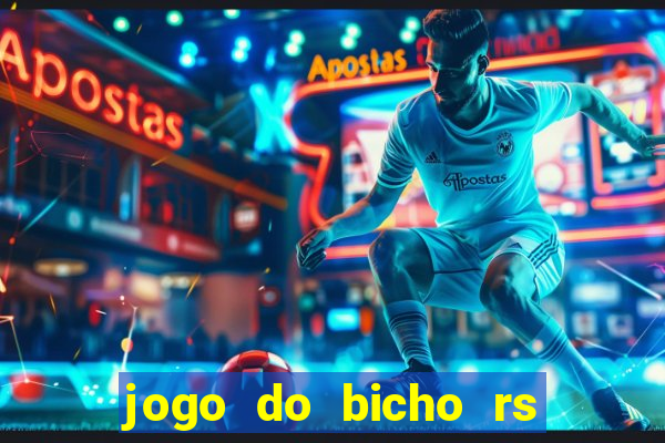 jogo do bicho rs resultado certo de hoje 14h 18h rs consulta